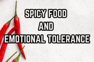 SPICY FOOD AND EMOTIONAL TOLERANCE